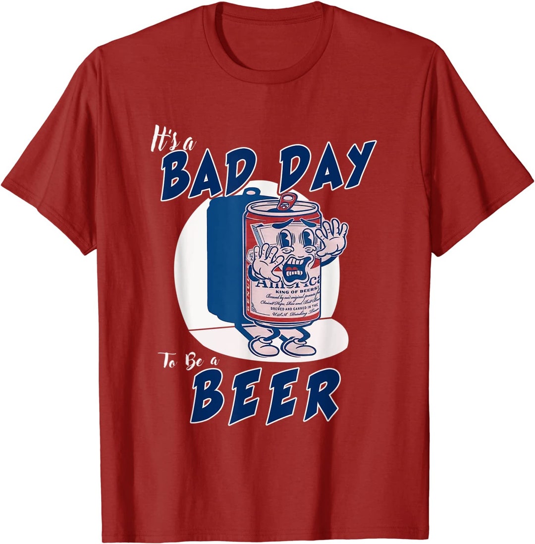 It_s A Bad Day to Be A Beer Tshirt/ Tanktop Etsy