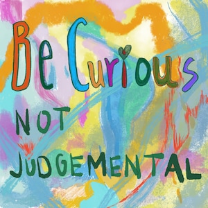 Be curious not judgemental, inspirational art print, Lasso quotes, curious not judgmental, abstract art, mindful art, kindness quotes