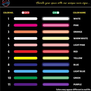 May include: A chart showing 11 different neon sign colors with the color name and number listed next to each color. The colors are white, pink, orange, warm white, light pink, red, yellow, blue, light blue, green, and purple.