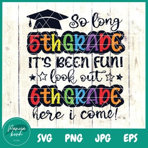 So Long 5th Grade It&#39;s Been Fun Look Out 6th Grade Here I Come SVG | Graduation Gift | Back to School | Graduation Svg | School Svg