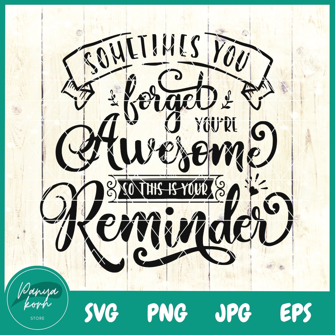 Sometimes You Forget You're Awesome so This is Your Reminder SVG ...