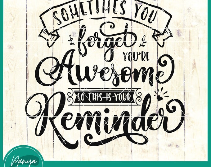 Sometimes You Forget You're Awesome so This is Your Reminder Svg ...