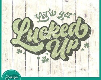 Let's Get Lucked Up SVG | St Patrick's Day Svg | Lucky Shirt Svg | Shamrock Svg | St Patty's Svg | Lucky Clover Svg |  Lucky Svg | Irish Svg