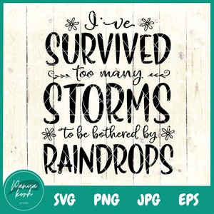 Sono sopravvissuto a troppe tempeste per essere disturbato dalle gocce di pioggia SVG / Citazioni motivazionali / Donna forte Svg / Inspirational Svg / Mama Svg
