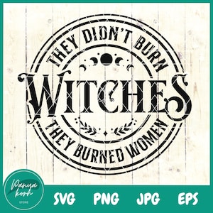 They Didn&#39;t Burn Witches They Burned Women SVG | Burn Women Png | Feminist Witch Svg | Halloween Feminism Png | feminist gift idea