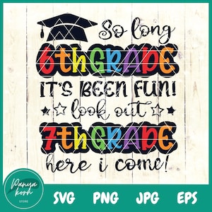 So Long 6th Grade It&#39;s Been Fun Look Out 7th Grade Here I Come SVG | Graduation Gift | Back to School | Graduation Svg | School Svg