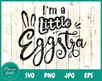 I'm A Little Eggstra SVG | Funny Easter Bunny Svg | Kids Easter Svg | Easter Shirt Svg | Toddler Svg | Easter Baby Svg