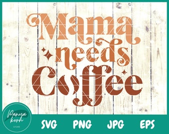 Mama Needs Coffee SVG | Funny Mom Svg | Boy Mama Svg | Mom Life Svg | Coffee Svg | Mother's Day Svg | Mom T Shirt Svg | Mom Gift Svg