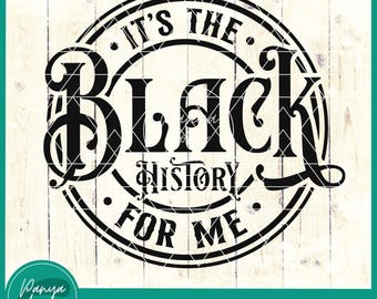 It's the Black History for Me SVG | Black History Month Svg | African American Svg | Black Women Svg | Melanin Black Pride | Juneteenth Svg