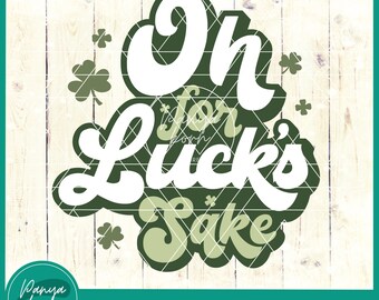 Oh um des Glücks willen SVG | St. Patricks SVG | Lustige St Patricks Datei | St. Patricks Day Luck Humor SVG | St. Paddys Tag geschnitten Datei | Glückspilz svg