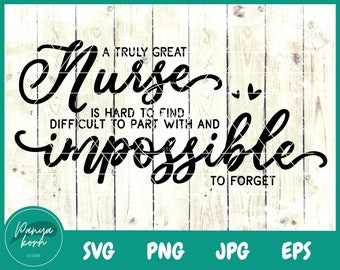 A Truly Great Nurse Is Hard To Find Difficult To Part With And Impossible To Forget SVG | Nurse Svg | Nurse Life - File for Cricut