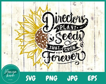 Directors Plant Seeds That Grow Forever SVG | Back To School Svg | Funny Director Svg | Sunflower Svg | School Svg - File for Cricut