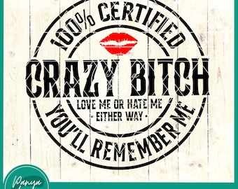 100% Certified Crazy Bitch Love Me Or Hate Me Either Way You'll Remember Me SVG | Glitter red lips | Funny Svg