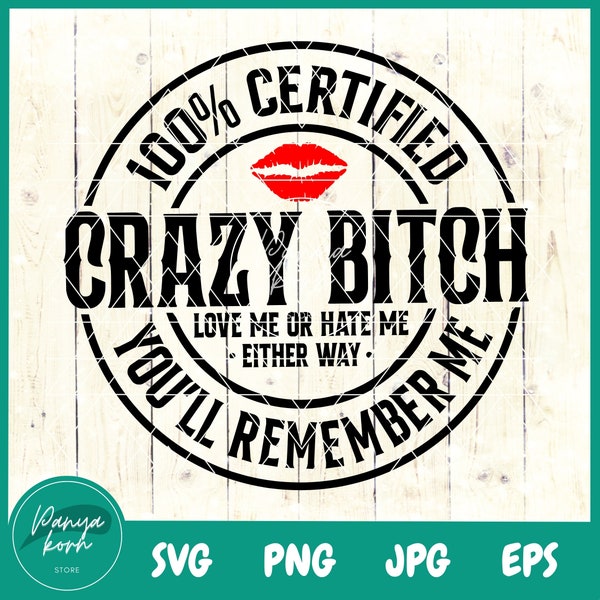 100% Certified Crazy Bitch Love Me Or Hate Me Either Way You'll Remember Me SVG | Glitter red lips | Funny Svg