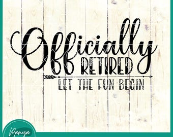 Officially Retired Let The Fun Begin SVG | Retirement Svg | Funny Retirement Svg | Retirement Gift Idea Svg - silhouette & cricut cut file