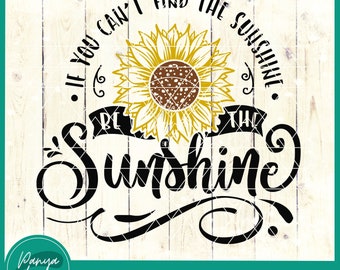 When You Can't Find the Sunshine Be the Sunshine Sunflower SVG - Etsy UK