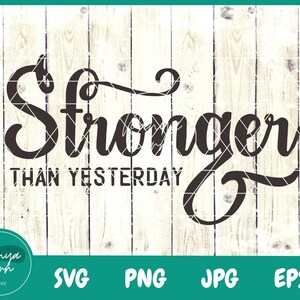 Stronger Than Yesterday SVG | Inspirational Svg | Motivational Svg | Fitness Svg | Workout Svg | Gym Svg - Cut Files for Cricut