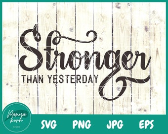 Stronger Than Yesterday SVG / Inspirational Svg / Motivational Svg / Fitness Svg / Workout Svg / Gym Svg - Cut Files for Cricut