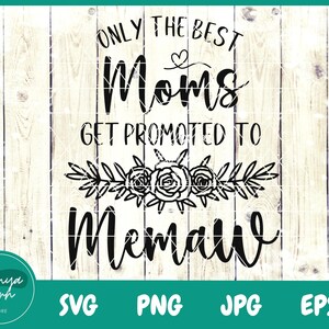 Only The Best Moms Get Promoted To Memaw SVG | Grandma Svg | Promoted to Memaw Svg  | Blessed Memaw Svg | Memaw svg