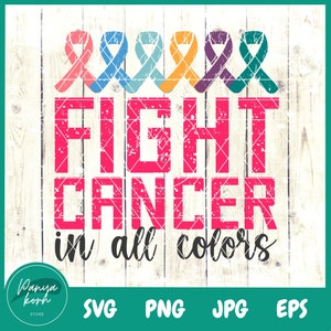 Fight Cancer In All Colors SVG | Cancer Awareness Svg | Cancer Ribbon Svg | Cancer Svg | Breast Cancer Svg | Believe Svg | Faith Svg