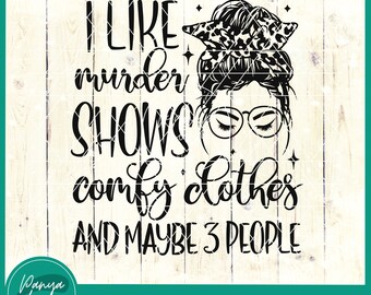 I Like Murder Shows Comfy Clothes and Like 3 People SVG | Messy Bun Svg | Adult Humor Svg | Sarcastic Svg | Funny Svg