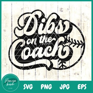 Dibs on the Coach SVG | Softball Mom Svg | Coach Gift Svg | Coachs Wife Svg | Game Days Svg | Baseball Svg - File for Cricut
