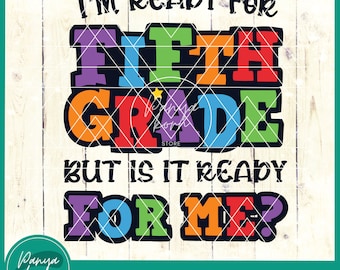 I'm Ready For 5th Grade But Is It Ready For Me SVG | Back To School Svg | First Day Of School | Elementary School Grad | Hello 5th Grade