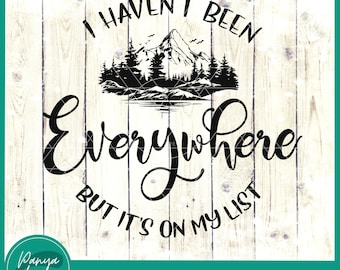 I Haven&#39;t Been Everywhere But It&#39;s On My List Svg | Family Camping Trip | Adventure Time | Mountains Svg | Outdoor Svg | Travel Gift Svg