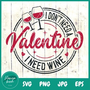 I Don't Need A Valentine I Need Wine SVG | Valentine’s Day Svg | Funny Valentines Svg | Wine Shirts Svg | Funny Wine Svg | Love Svg | XOXO