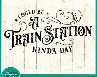 Could Be A Train Station Kinda Day SVG | Train Station Day | Western Quotes Svg | Western Shirt - File for Cricut