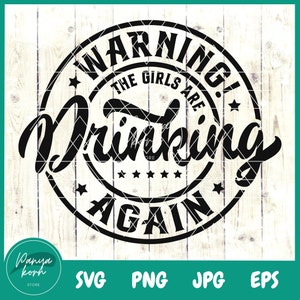 Warning! The Girls are Drinking Again SVG | Funny Drinking Svg | Girls Are Drinking Svg | Funny Quote Mug Svg | Funny Quote | Party Svg