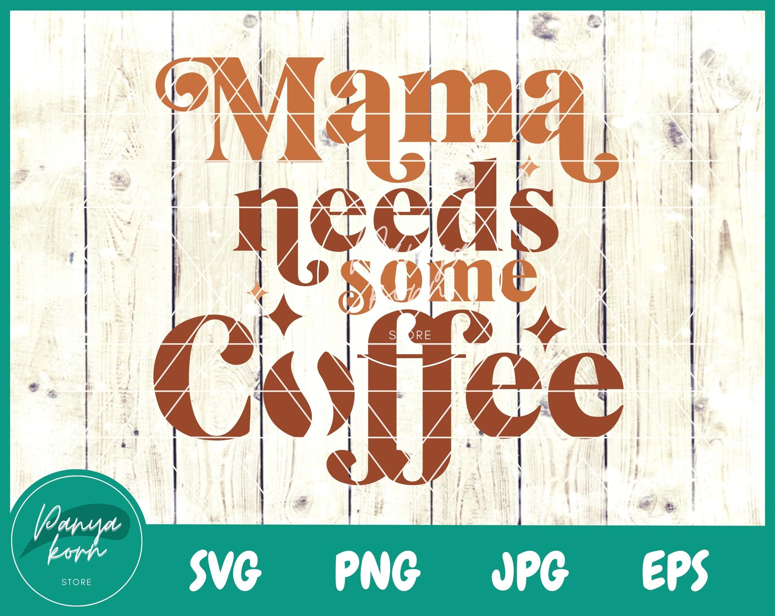 Mama Needs Some Coffee SVG | Funny Mom Svg | Boy Mama Svg | Mom Life Svg | Coffee Svg | Mother's Day Svg | Mom T Shirt Svg | Mom Gift Svg