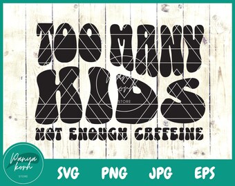 Too Many Kids Not Enough Caffeine SVG | Mom Life Svg | Mama Needs Coffee Svg | Funny Mom Svg | Coffee Svg | Groovy Svg