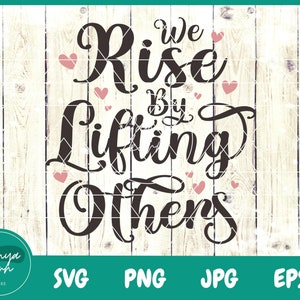 We Rise By Lifting Others Svg | Be Kind to Each Other | Positive Quote Svg | Inspirational Svg | Teacher Svg -  File for Cricut