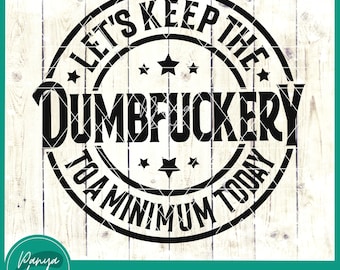 Let's Keep The Dumbfuckery To a Minimum Today SVG | Funny Sarcastic Shirt Svg | Funny Coworker Gift Svg | Funny Work Svg | Meme Svg