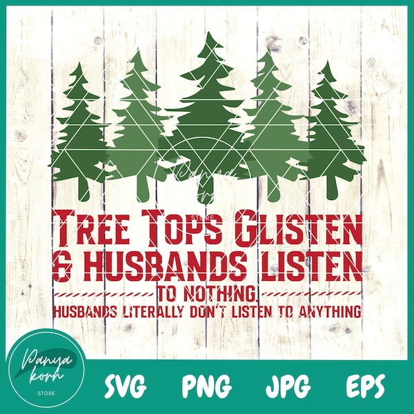 Tree Tops Glisten & Husbands listen... to Nothing SVG | Family Christmas Svg | Mom Christmas | Funny Christmas | Christmas Svg