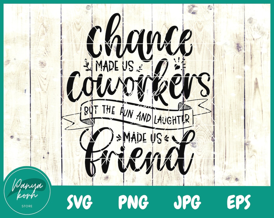 Chance Made Us Coworkers but the Fun and Laughter Made Us Friends SVG ...