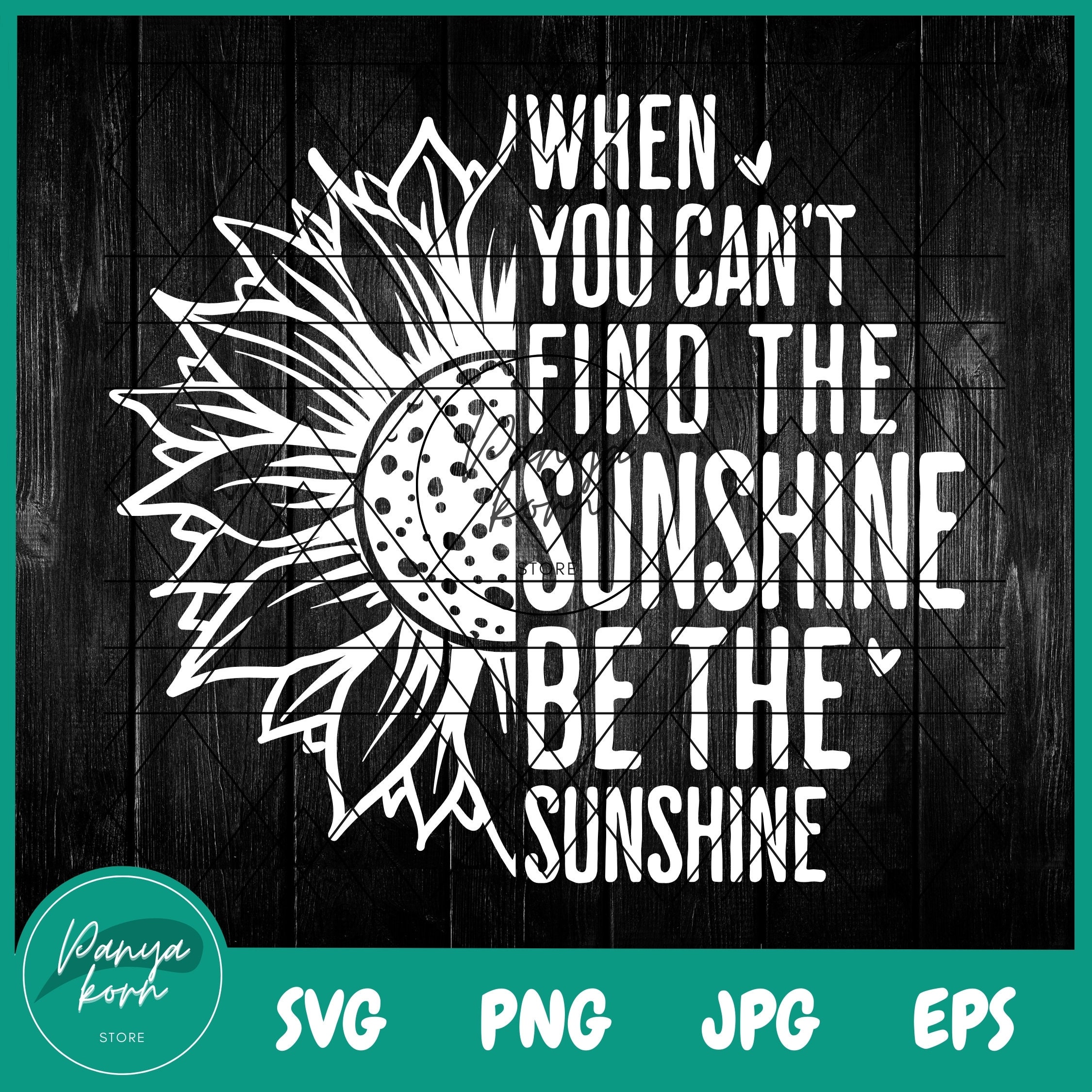 When You Can't Find the Sunshine Be the Sunshine SVG | Inspirational ...