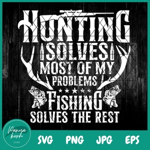 Hunting Solves Most of My Problems Fishing Solves the Rest SVG | Deer ...