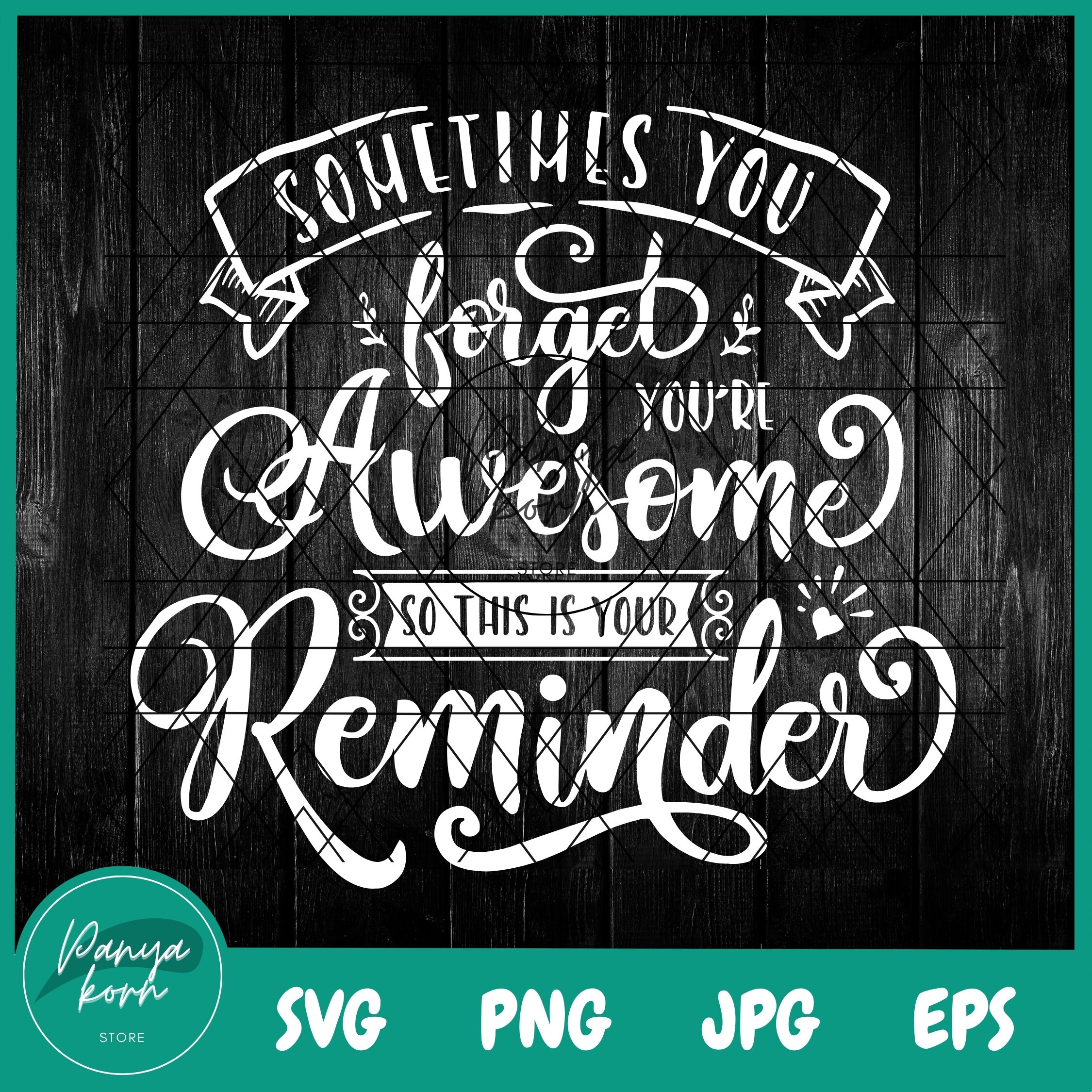 Sometimes You Forget You're Awesome so This is Your Reminder SVG ...