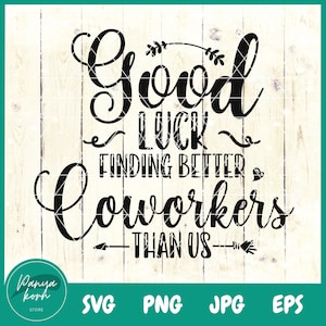 Veel succes met het vinden van betere collega's dan wij SVG | Collega cadeau Svg | Waardering SVG | Grappig citaat SVG | Collega Svg | Vrienden SVG