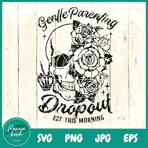 Gentle Parenting Dropout SVG | Sarcastic Mom | Trendy Mom Skeleton | Funny Mom Svg | Funny Motherhood  Svg | Trendy Skull | Snarky Svg