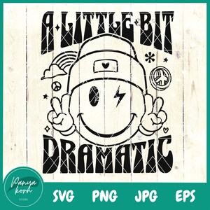 May include: Black and white graphic design featuring a smiley face wearing a hat with the text "A Little Bit Dramatic" in a retro font.