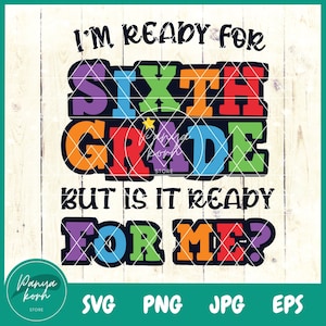 Je suis prêt pour la 6e mais est-ce que c'est prêt pour moi SVG | Bienvenue à l'école Svg | Svg premier jour d'école | Bonjour 6e année | Sixième année