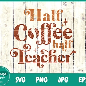 Half Coffee Half Teacher SVG | Teacher Life Svg | Trendy Teacher Svg | Funny Teacher Svg | Back to School Svg | Coffee Svg | School Svg