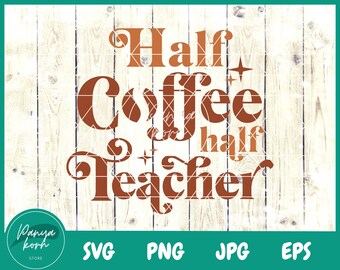 Half Coffee Half Teacher SVG | Teacher Life Svg | Trendy Teacher Svg | Funny Teacher Svg | Back to School Svg | Coffee Svg | School Svg