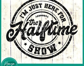 I'm Just Here For The Halftime Show SVG | Halftime Shirt Svg | Funny Football Svg | Football Season Svg | Football Shirt Svg | Football Svg