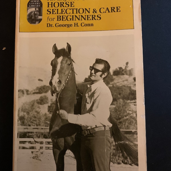 An Expert's Guide to HORSE SELECTION and CARE for Beginners - Scarce 1st Ed., 1969 (Dr. George H. Conn)