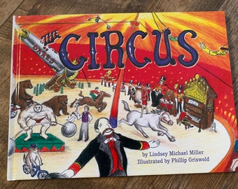 THE CIRCUS - Vividly-Illustrated Kids' Book, Like-New (text by Lindsey M. Miller...illustrations by Phillip Griswold)