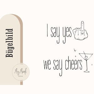 JGA iron-on image/ creative iron-on foil for JGA with ring finger to iron on and saying &quot;I say yes&quot; &quot;We say cheers&quot;